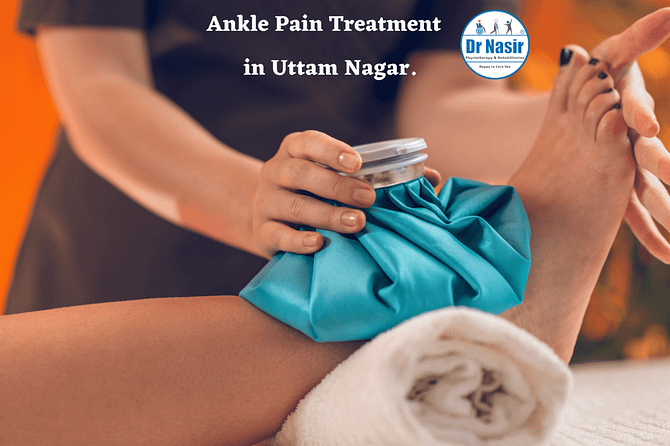 Ankle Pain Treatment in Uttam Nagar